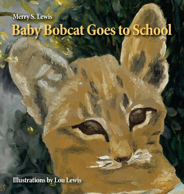 Baby Bobcat Goes to School by Merry S Lewis, Hardcover | Indigo Chapters