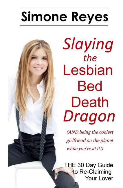 Slaying The Lesbian Bed Death Dragon by Simone Reyes, Paperback | Indigo Chapters