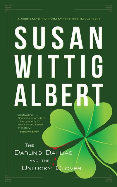 The Darling Dahlias and the Unlucky Clover by Susan Wittig Albert, Hardcover | Indigo Chapters