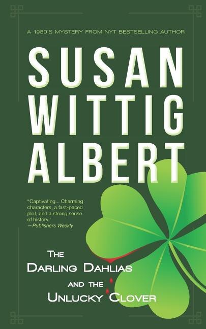 The Darling Dahlias and the Unlucky Clover by Susan Wittig Albert, Paperback | Indigo Chapters