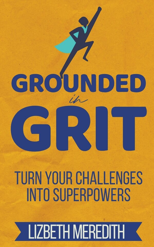 Grounded in Grit by Lizbeth Meredith, Paperback | Indigo Chapters