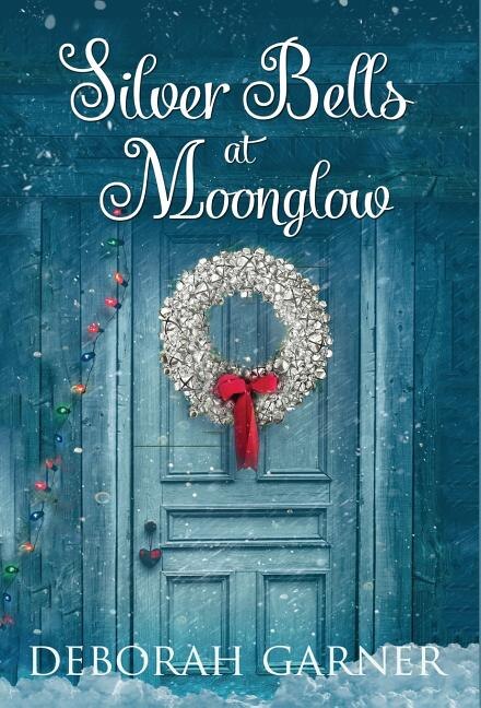 Silver Bells at Moonglow by Deborah Garner, Hardcover | Indigo Chapters