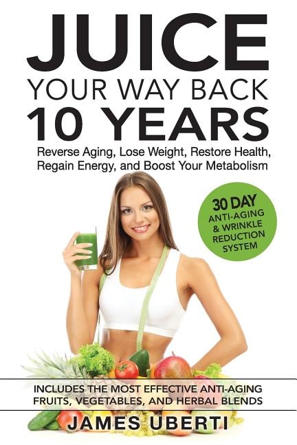 Juice Your Way Back 10 Years by James Uberti, Paperback | Indigo Chapters
