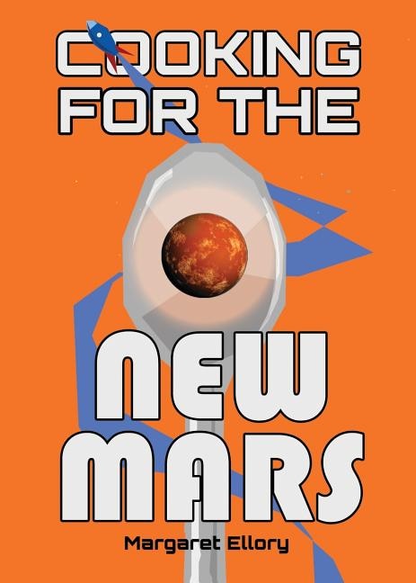 Cooking for the New Mars by Margaret Ellory, Paperback | Indigo Chapters