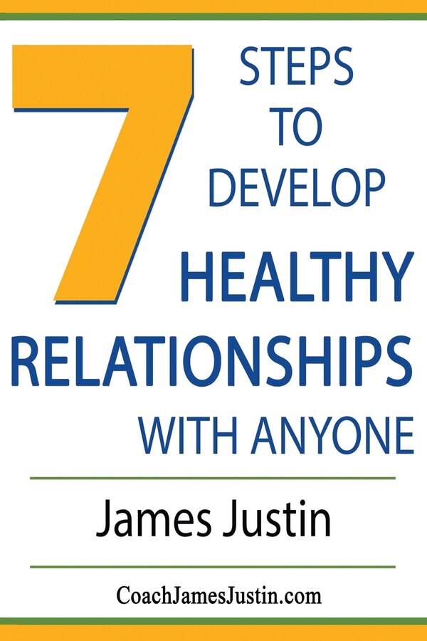 7 Steps to Develop Healthy Relationships With Anyone by James Justin, Paperback | Indigo Chapters