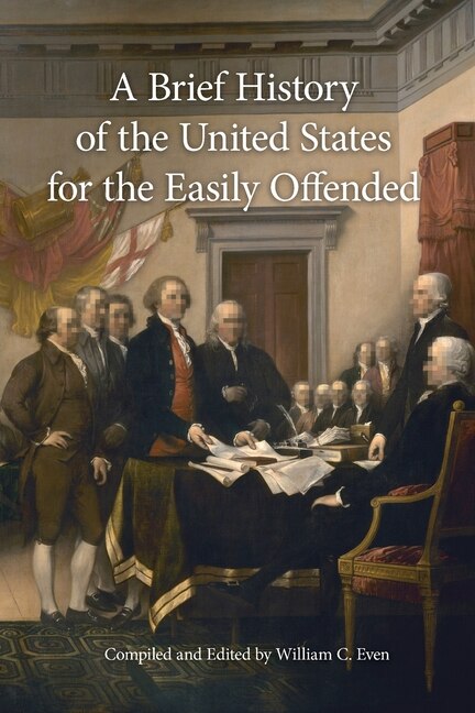 A Brief History of the United States for the Easily Offended by William C Even, Paperback | Indigo Chapters