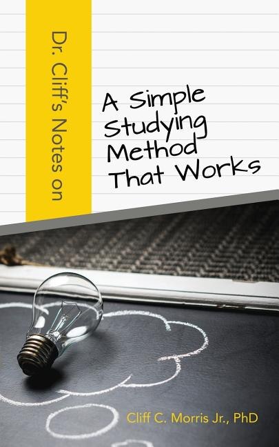Dr. Cliff's Notes on a Simple Studying Method That Works by Phd Cliff C Morris Jr, Paperback | Indigo Chapters