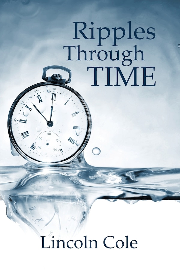 Ripples Through Time by Lincoln Cole, Paperback | Indigo Chapters