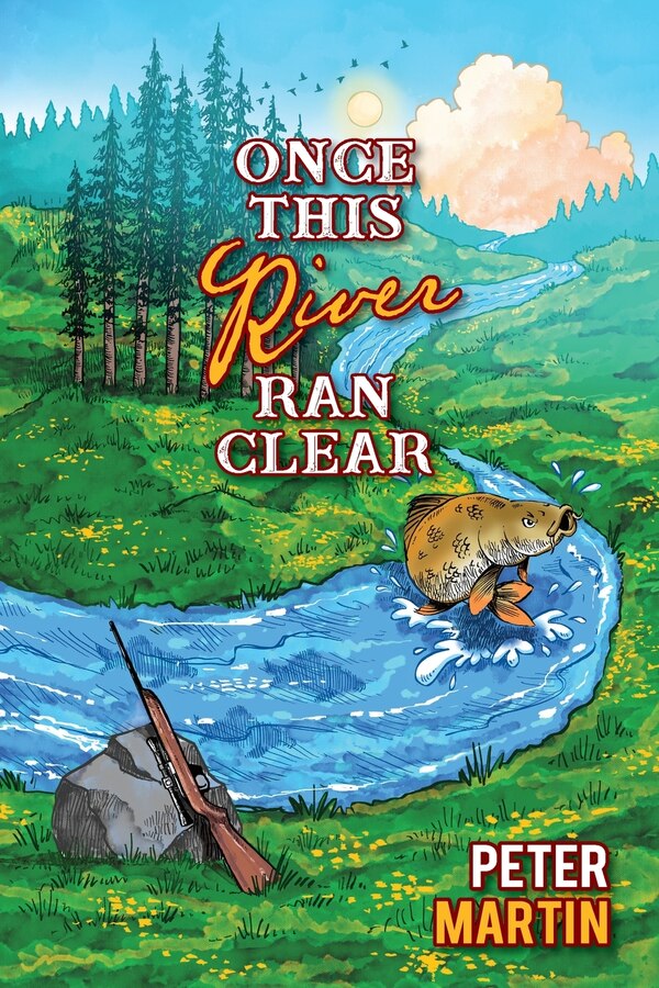 Once This River Ran Clear by Peter Martin, Paperback | Indigo Chapters