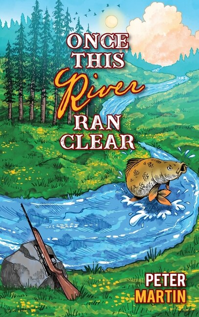 Once This River Ran Clear by Peter Martin, Hardcover | Indigo Chapters