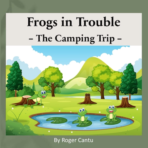 Frogs in Trouble - The Camping Trip by Roger Cantu, Paperback | Indigo Chapters
