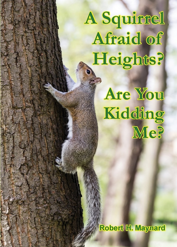 A Squirrel Afraid of Heights? Are You Kidding Me? by Robert H Maynard, Paperback | Indigo Chapters