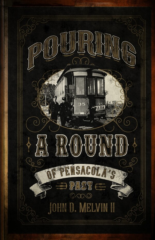 Pouring A Round Of Pensacola's Past by John D Melvin, Paperback | Indigo Chapters