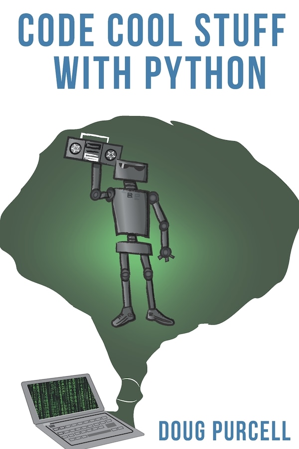 Code Cool Stuff With Python by Doug Purcell, Paperback | Indigo Chapters