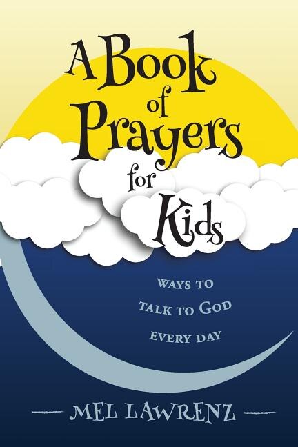 A Book of Prayers for Kids by Mel Lawrenz, Paperback | Indigo Chapters