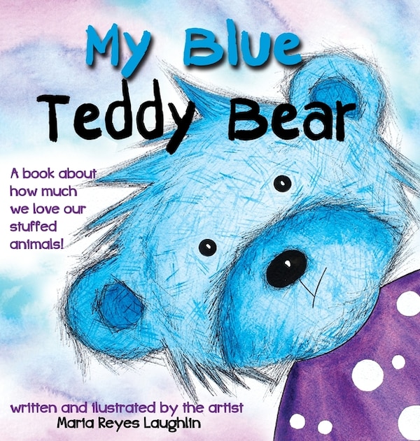 My Blue Teddy Bear by Maria Reyes Laughlin, Hardcover | Indigo Chapters