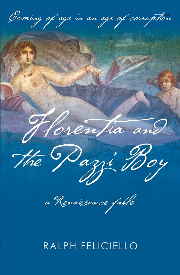 Florentia and the Pazzi Boy by Ralph Feliciello, Paperback | Indigo Chapters