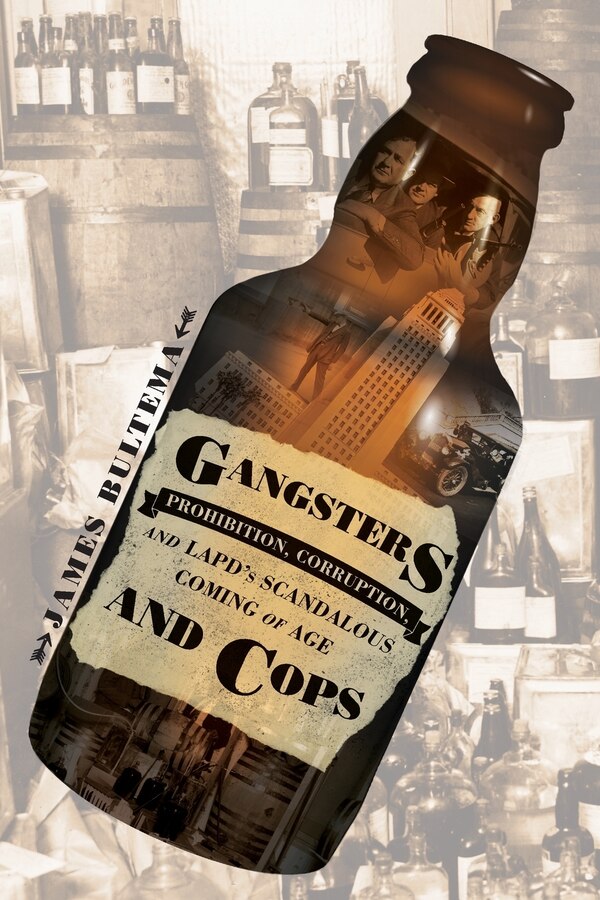 Gangsters and Cops - Prohibition Corruption and LAPD's Scandalous Coming of Age by James Bultema, Paperback | Indigo Chapters