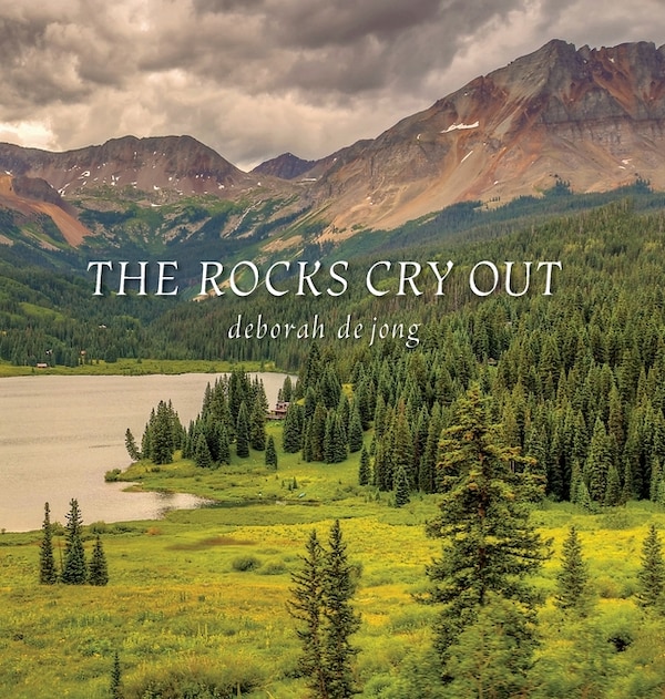 The Rocks Cry Out by Deborah DeJong, Hardcover | Indigo Chapters