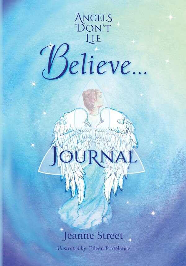 Angels Don't Lie Believe . . . Journal by Jeanne Street, Paperback | Indigo Chapters