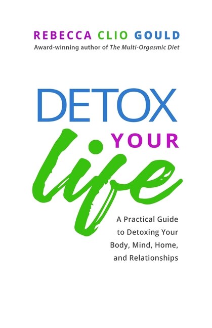 Detox Your Life by Rebecca Clio Gould, Paperback | Indigo Chapters