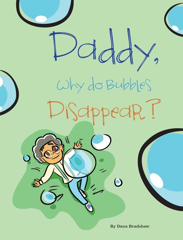 Daddy Why Do Bubbles Disappear? by Dana Bradshaw, Hardcover | Indigo Chapters