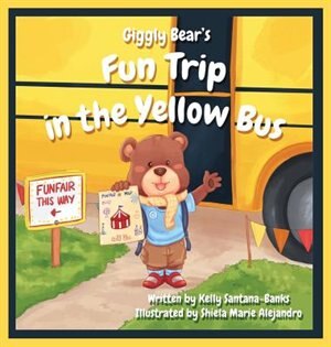 Giggly Bear's Fun Trip in The Yellow Bus by Kelly Santana-Banks, Hardcover | Indigo Chapters