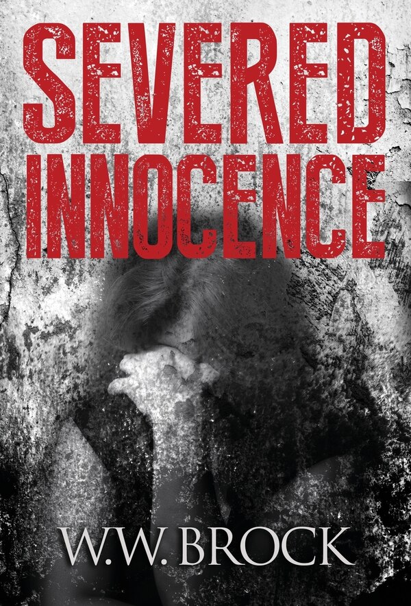 SEVERED INNOCENCE by W W Brock, Hardcover | Indigo Chapters