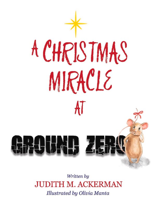 A CHRISTMAS MIRACLE AT GROUND ZERO by Judith M. Ackerman