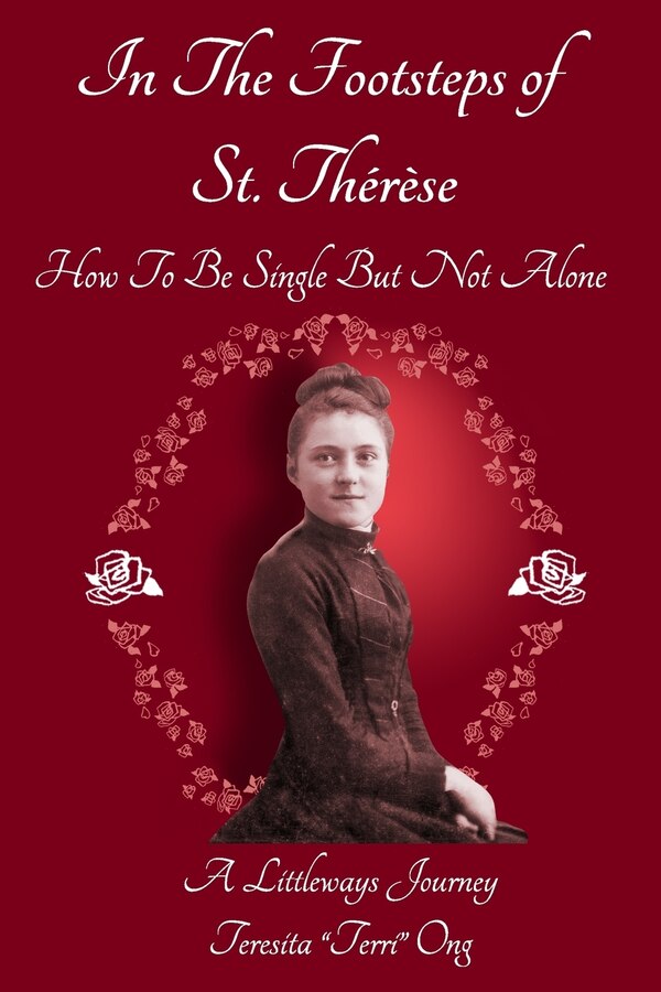 In The Footsteps of St. Thérèse - How To Be Single But Not Alone by Teresita Terri Ong, Paperback | Indigo Chapters