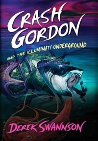 Crash Gordon and the Illuminati Underground by Derek Swannson, Hardcover | Indigo Chapters
