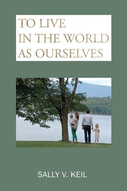 To Live in the World as Ourselves by Sally V Keil, Paperback | Indigo Chapters