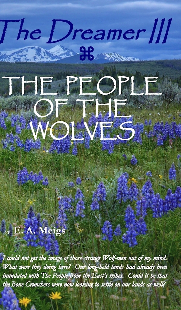 The Dreamer III THE PEOPLE OF THE WOLVES by E A Meigs, Hardcover | Indigo Chapters