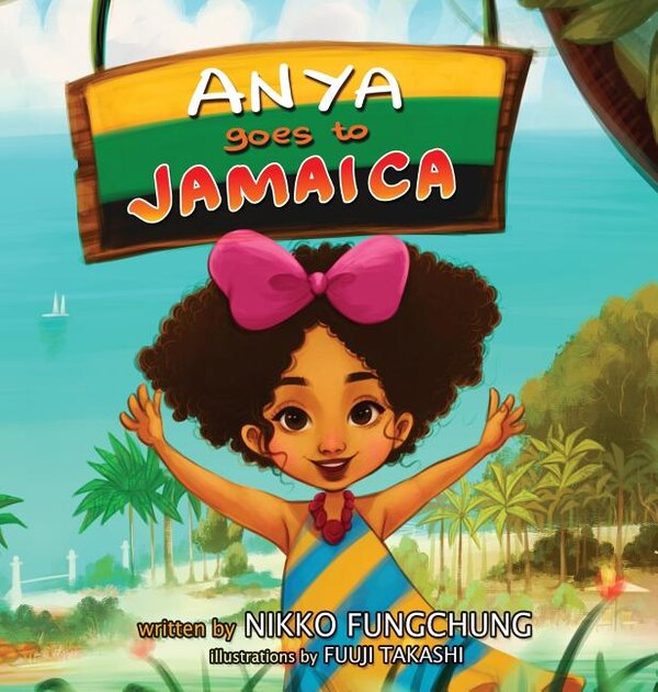 Anya Goes to Jamaica by Nikko M FungChung, Hardcover | Indigo Chapters