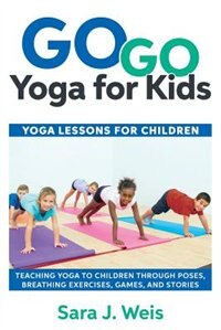 Go Go Yoga for Kids by Sara J Weis, Paperback | Indigo Chapters