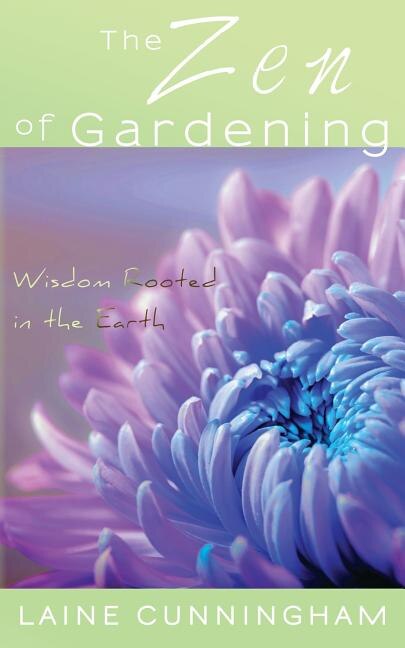 The Zen of Gardening by Laine Cunningham, Paperback | Indigo Chapters