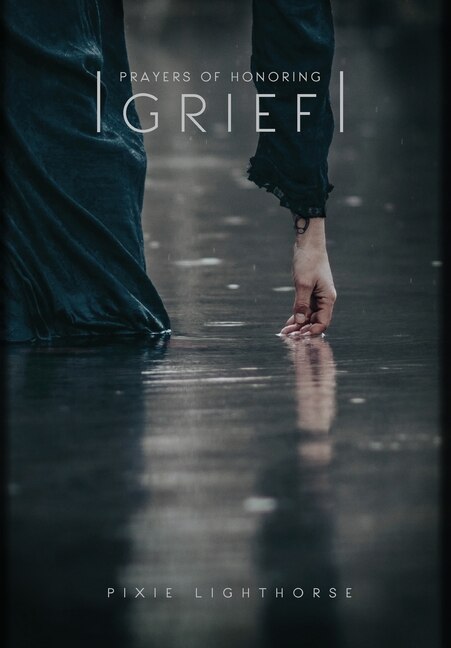 Prayers Of Honoring Grief by Pixie Lighthorse, Hardcover | Indigo Chapters