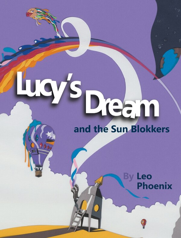 Lucy's Dream and the Sun Blokkers by Leo Phoenix, Hardcover | Indigo Chapters