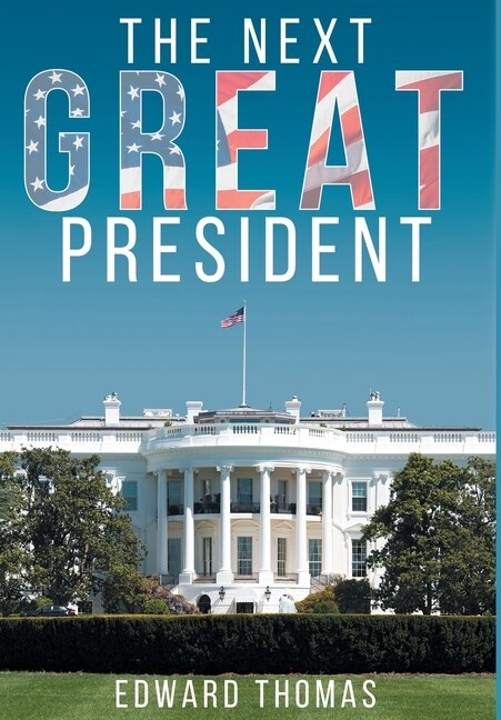 The Next Great President by Edward Thomas, Hardcover | Indigo Chapters