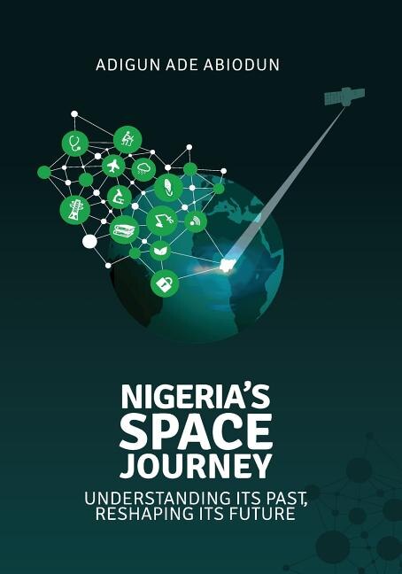 Nigeria's Space Journey by Adigun Ade Abiodun, Paperback | Indigo Chapters