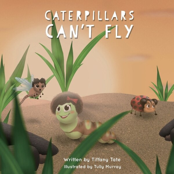 Caterpillars Can't Fly by Tiffany Tate, Paperback | Indigo Chapters