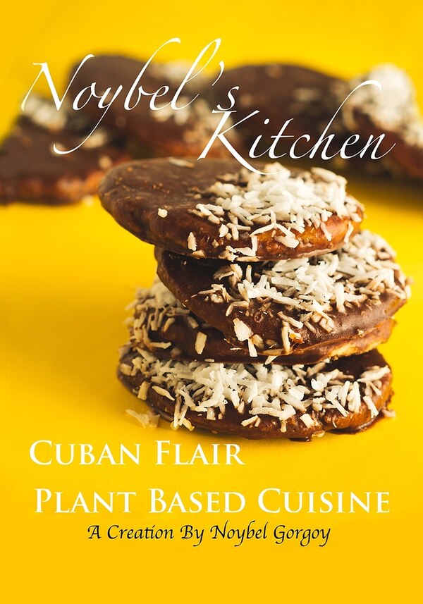 Noybel's Kitchen Cuban Flair Plant Based Cuisine by Noybel Gorgoy Reyes, Paperback | Indigo Chapters