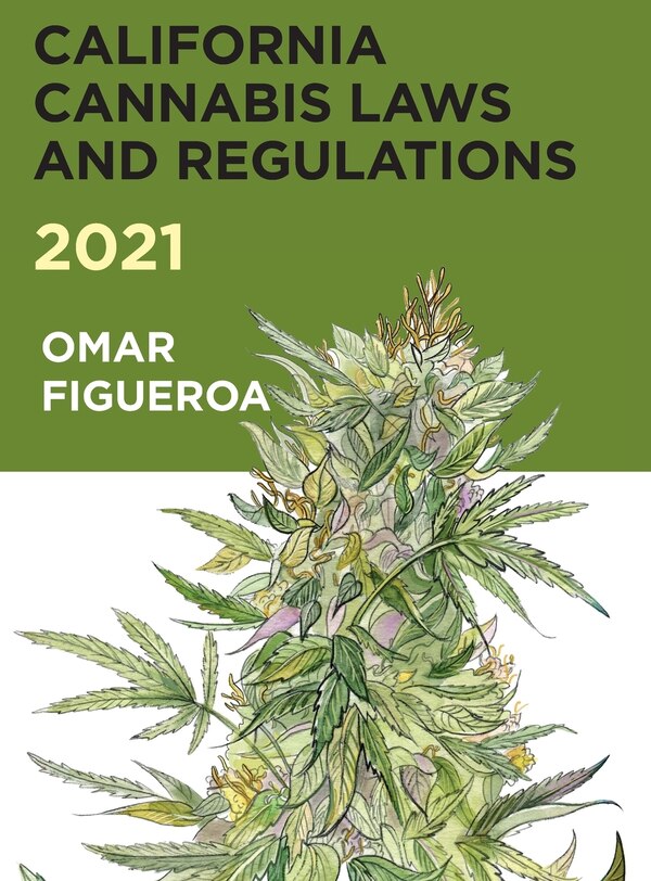 2021 California Cannabis Laws and Regulations by Omar Figueroa, Hardcover | Indigo Chapters
