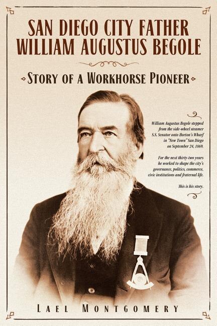 San Diego City Father William Augustus Begole by Lael Montgomery, Paperback | Indigo Chapters