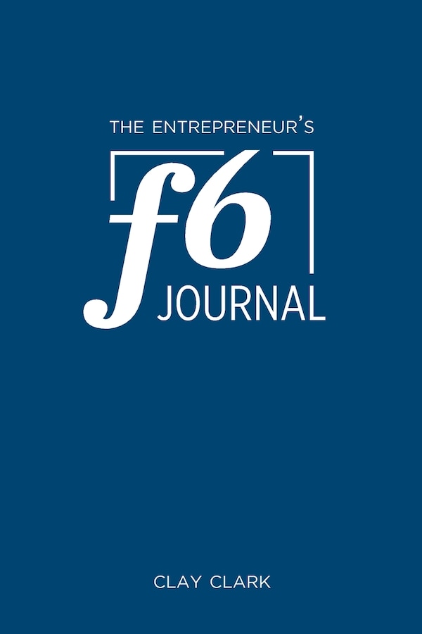 The Entrepreneur's F6 Journal by Clay Clark, Paperback | Indigo Chapters