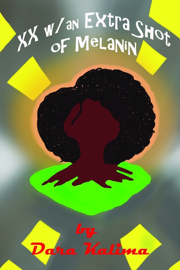 Two X Chromosomes with an Extra Shot of Melanin by Dara Kalima, Paperback | Indigo Chapters