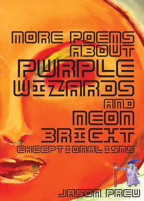 More Poems About Purple Wizards and Neon-Bright Exceptionalisms by Jason Preu, Paperback | Indigo Chapters