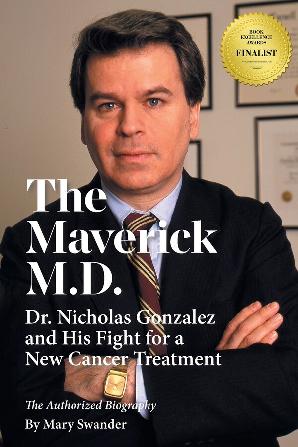 The Maverick M.D. - Dr. Nicholas Gonzalez and His Fight for a New Cancer Treatment by Mary Swander, Paperback | Indigo Chapters