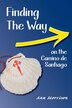 Finding the Way on the Camino de Santiago by Ann Morrison, Paperback | Indigo Chapters