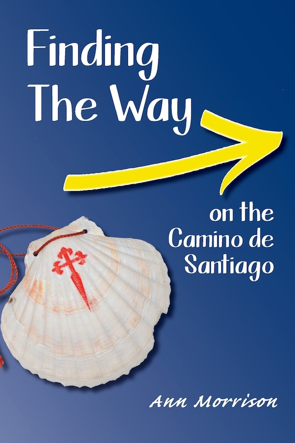 Finding the Way on the Camino de Santiago by Ann Morrison, Paperback | Indigo Chapters